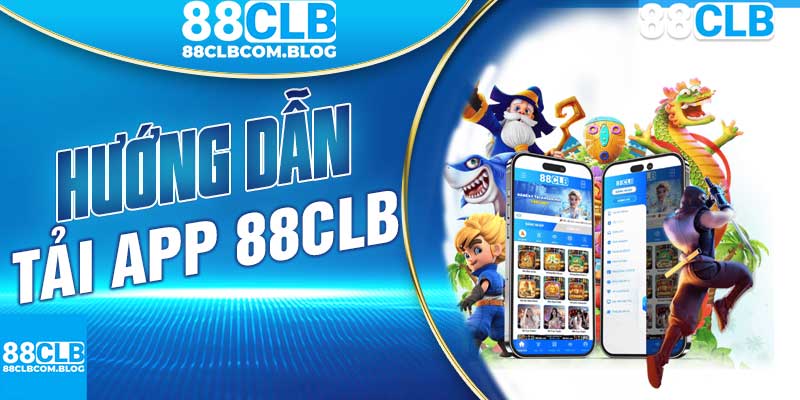 Hướng Dẫn Tân Thủ Tải App 88CLB