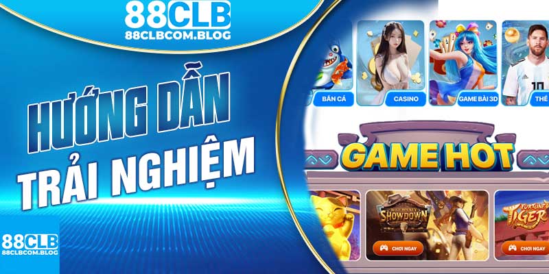 Hướng Dẫn Trải Nghiệm 88CLB Casino