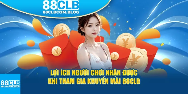 Lợi ích người chơi nhận được khi tham gia khuyến mãi 88CLB 
