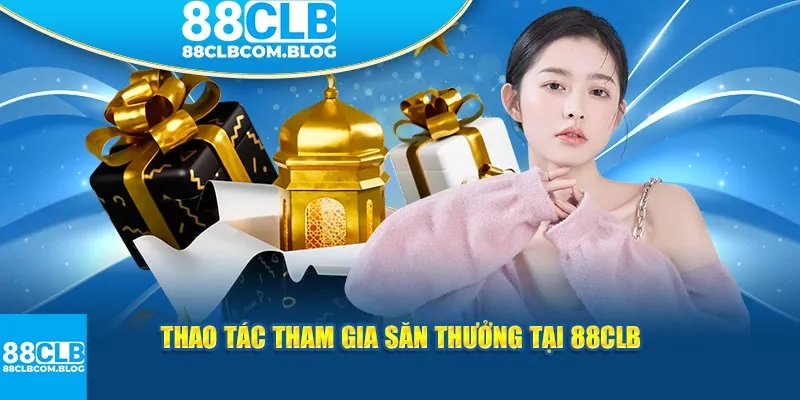 Thao tác tham gia săn thưởng tại Khuyến Mãi 88CLB